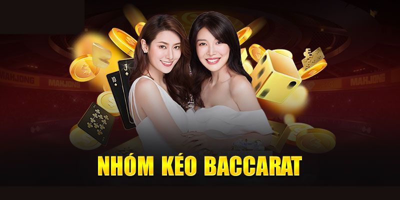 Tổng quan về nhóm kéo Baccarat