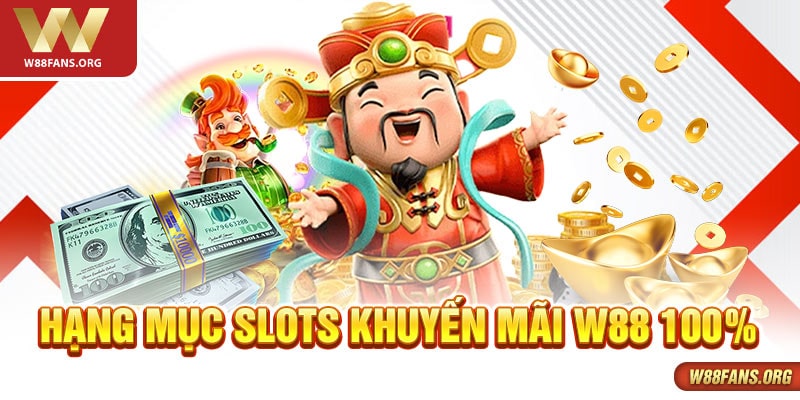 Hạng mục slots khuyến mãi W88 100%