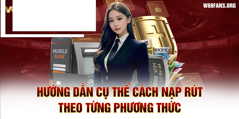 Hướng dẫn cụ thể cách nạp rút theo từng phương thức