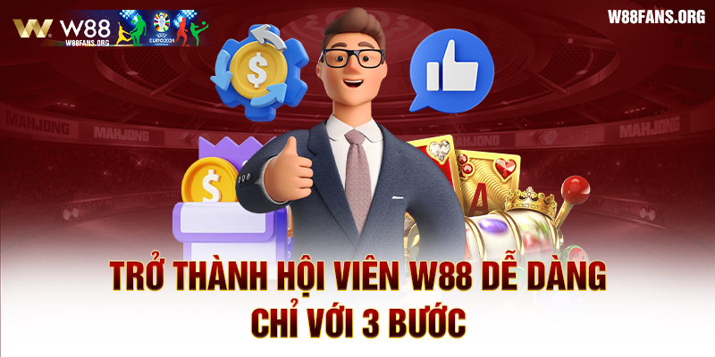 Trở thành hội viên W88 dễ dàng chỉ với 3 bước