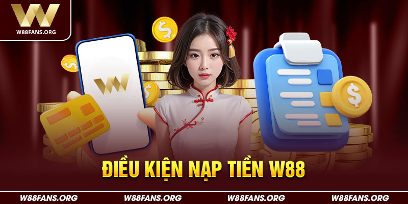 Điều kiện nạp tiền w88